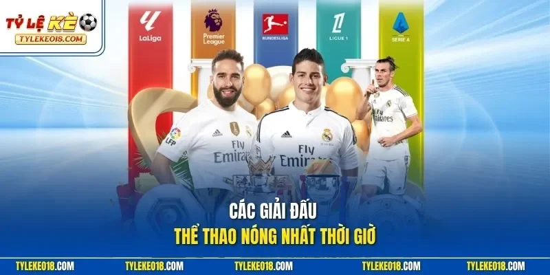 Các giải đấu thể thao nóng nhất thời giờ