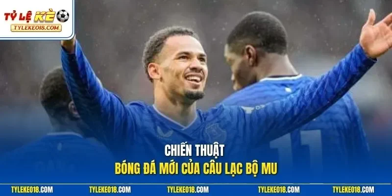 Chiến thuật bóng đá mới của câu lạc bộ MU