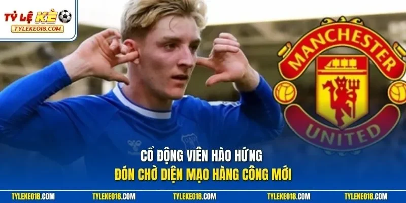 Cổ động viên hào hứng đón chờ diện mạo hàng công mới