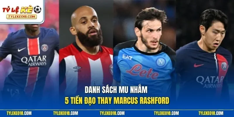 Danh sách MU nhắm 5 tiền đạo thay Marcus Rashford