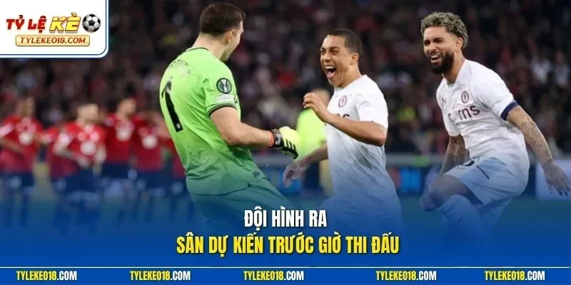 Đội hình ra sân dự kiến trước giờ thi đấu