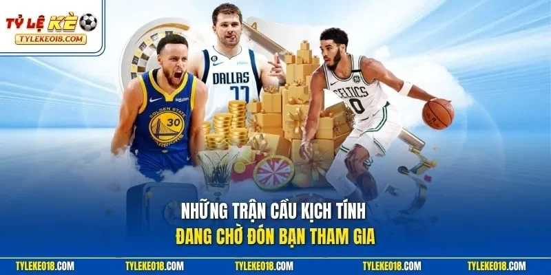 Những trận cầu kịch tính đang chờ đón bạn tham gia