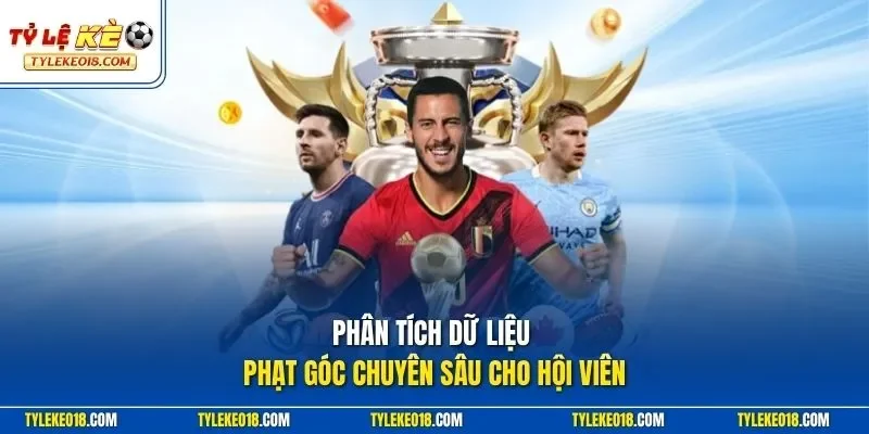 Phân tích dữ liệu phạt góc chuyên sâu cho hội viên