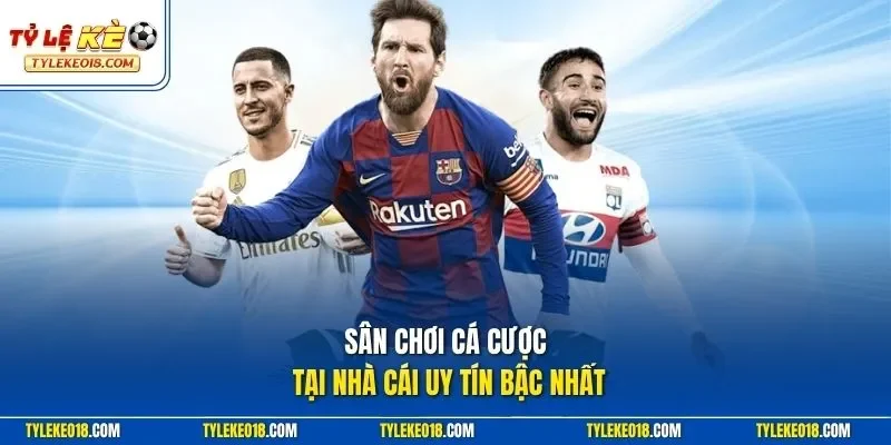 Sân chơi cá cược tại nhà cái uy tín bậc nhất